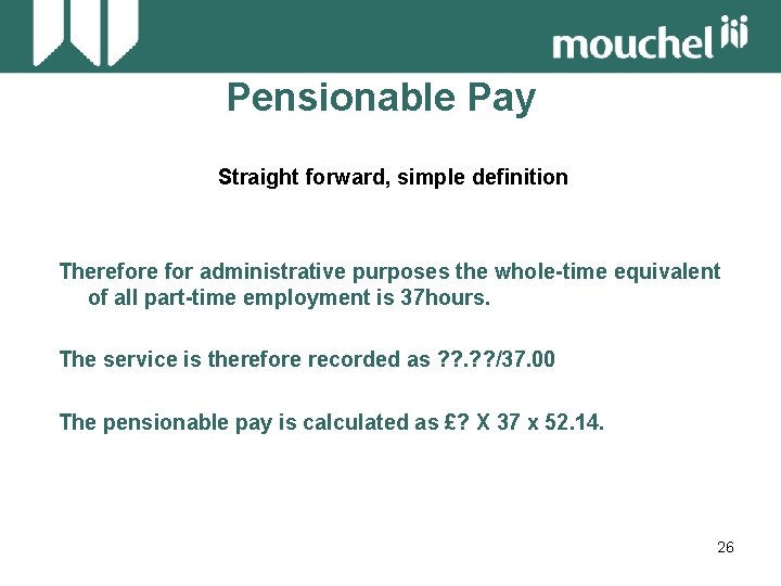 Pensionable Pay Straight forward, simple definition Therefore for administrative purposes the whole-time equivalent of