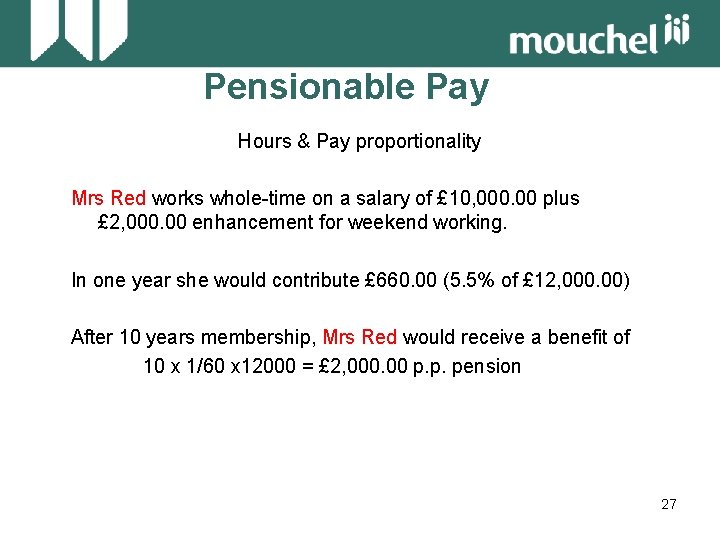 Pensionable Pay Hours & Pay proportionality Mrs Red works whole-time on a salary of