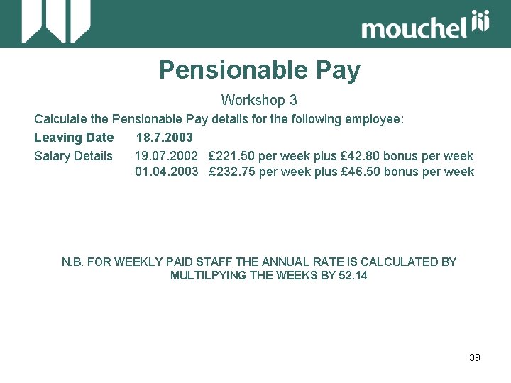 Pensionable Pay Workshop 3 Calculate the Pensionable Pay details for the following employee: Leaving