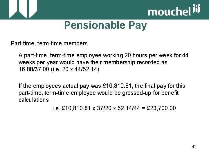 Pensionable Pay Part-time, term-time members A part-time, term-time employee working 20 hours per week