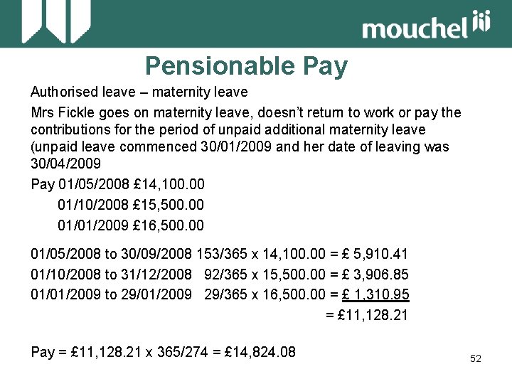 Pensionable Pay Authorised leave – maternity leave Mrs Fickle goes on maternity leave, doesn’t
