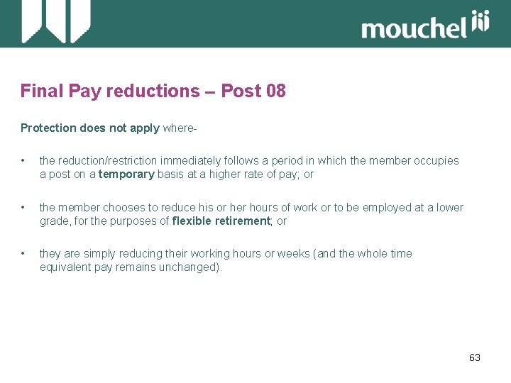 Final Pay reductions – Post 08 Protection does not apply where- • the reduction/restriction