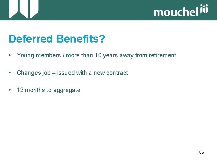 Deferred Benefits? • Young members / more than 10 years away from retirement •