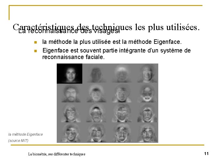 Caractéristiques les plus utilisées. La reconnaissancedes destechniques visages. n n la méthode la plus