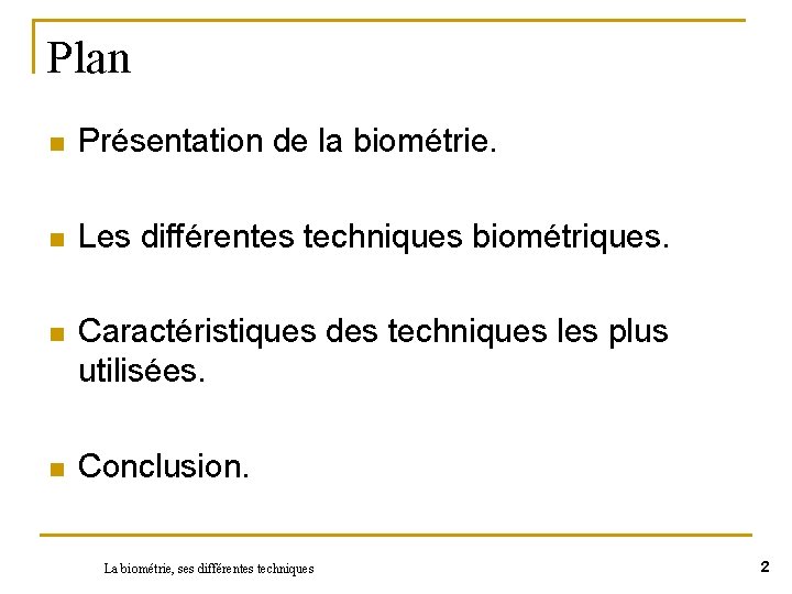 Plan n Présentation de la biométrie. n Les différentes techniques biométriques. n Caractéristiques des