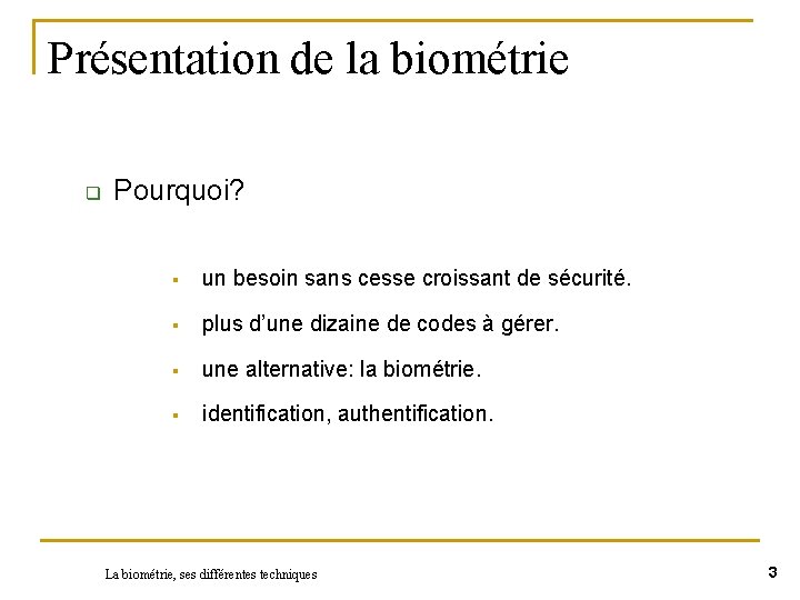 Présentation de la biométrie q Pourquoi? § un besoin sans cesse croissant de sécurité.