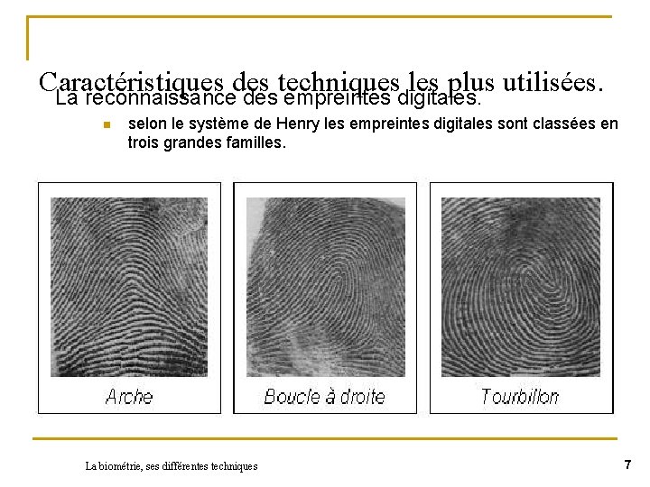 Caractéristiques des techniques les plus utilisées. La reconnaissance des empreintes digitales. n selon le