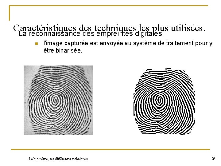 Caractéristiques des techniques les plus utilisées. La reconnaissance des empreintes digitales. n l'image capturée