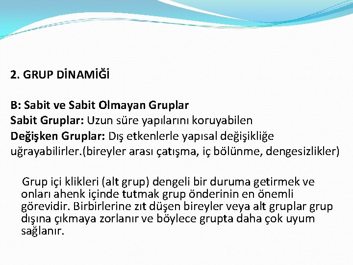 2. GRUP DİNAMİĞİ B: Sabit ve Sabit Olmayan Gruplar Sabit Gruplar: Uzun süre yapılarını