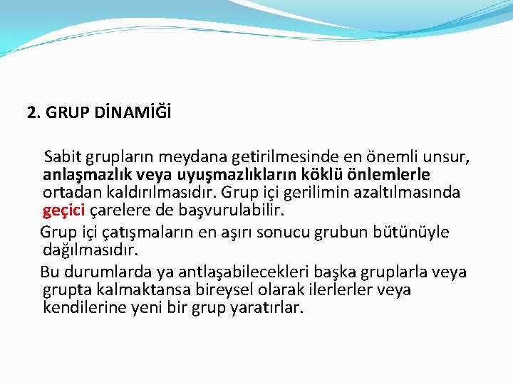 2. GRUP DİNAMİĞİ Sabit grupların meydana getirilmesinde en önemli unsur, anlaşmazlık veya uyuşmazlıkların köklü