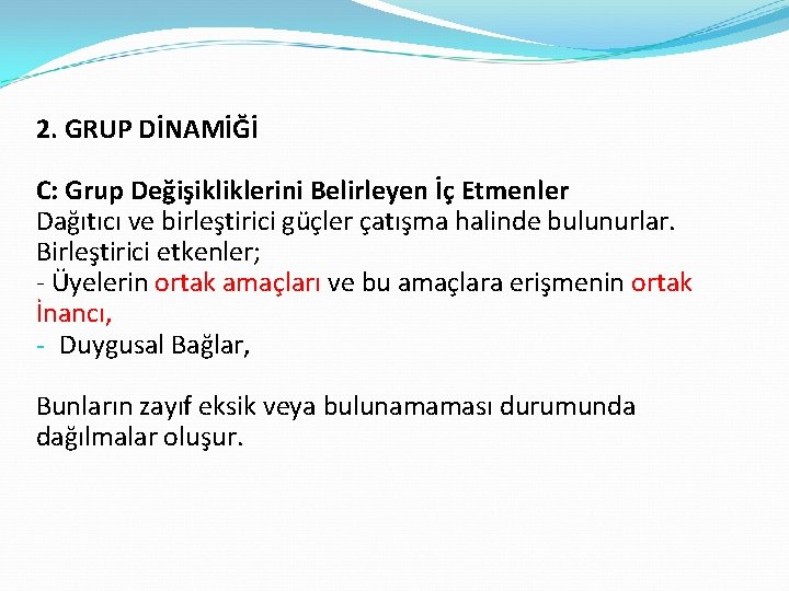 2. GRUP DİNAMİĞİ C: Grup Değişikliklerini Belirleyen İç Etmenler Dağıtıcı ve birleştirici güçler çatışma