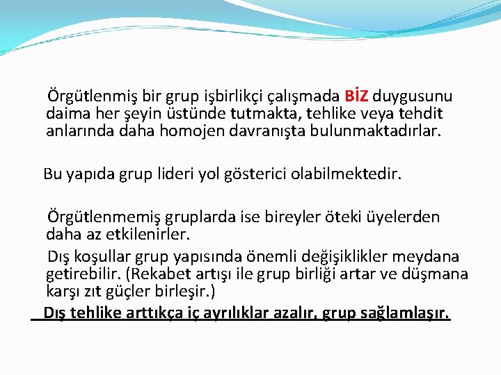 Örgütlenmiş bir grup işbirlikçi çalışmada BİZ duygusunu daima her şeyin üstünde tutmakta, tehlike veya