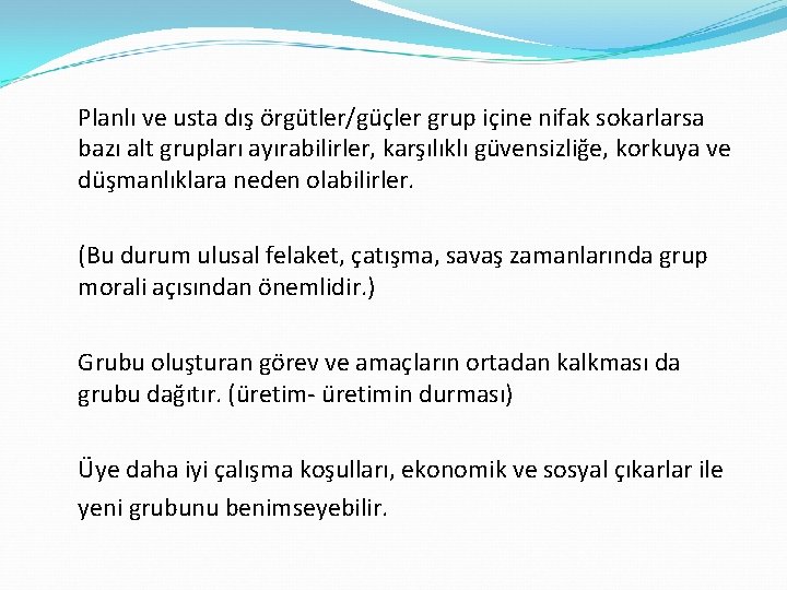 Planlı ve usta dış örgütler/güçler grup içine nifak sokarlarsa bazı alt grupları ayırabilirler, karşılıklı