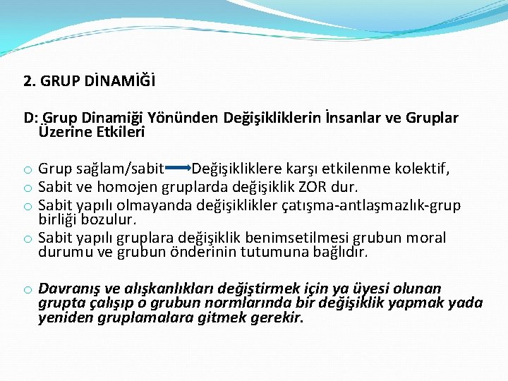 2. GRUP DİNAMİĞİ D: Grup Dinamiği Yönünden Değişikliklerin İnsanlar ve Gruplar Üzerine Etkileri o