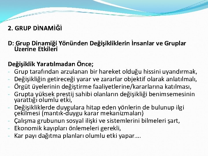 2. GRUP DİNAMİĞİ D: Grup Dinamiği Yönünden Değişikliklerin İnsanlar ve Gruplar Üzerine Etkileri Değişiklik