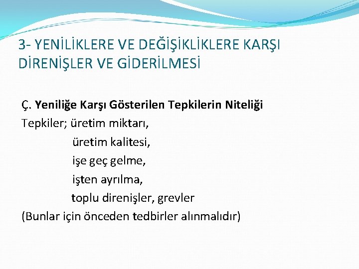 3 - YENİLİKLERE VE DEĞİŞİKLİKLERE KARŞI DİRENİŞLER VE GİDERİLMESİ Ç. Yeniliğe Karşı Gösterilen Tepkilerin