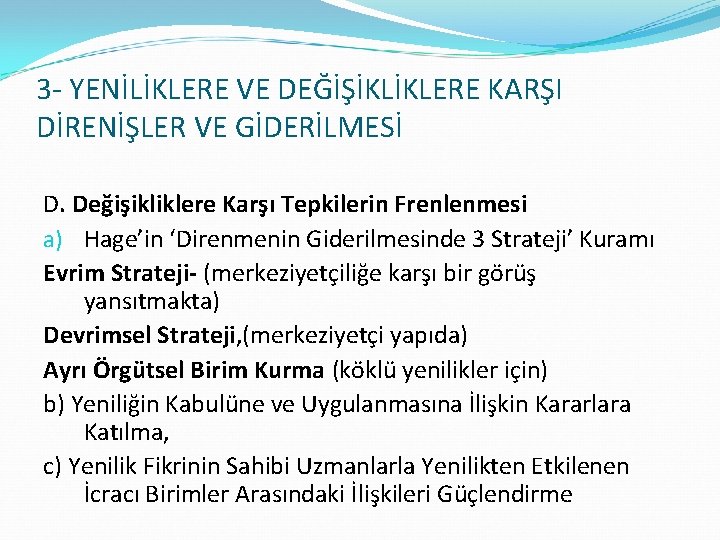 3 - YENİLİKLERE VE DEĞİŞİKLİKLERE KARŞI DİRENİŞLER VE GİDERİLMESİ D. Değişikliklere Karşı Tepkilerin Frenlenmesi