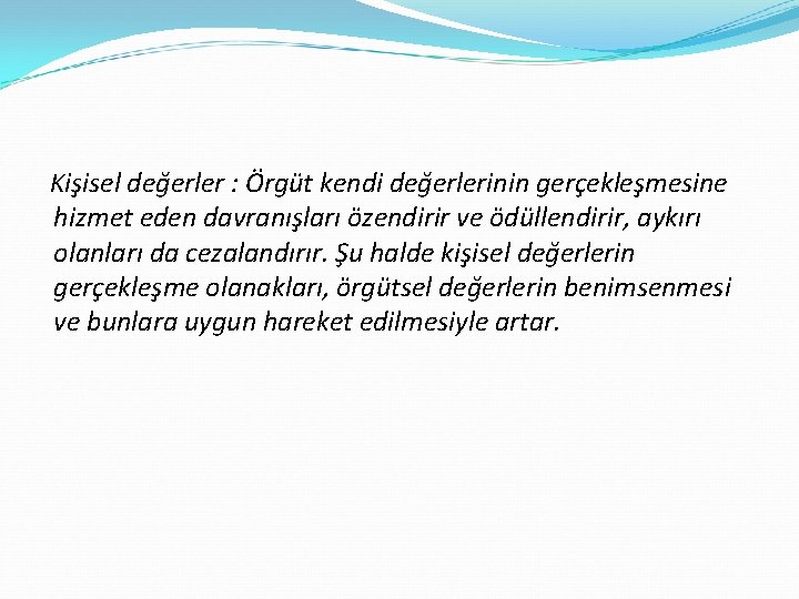 Kişisel değerler : Örgüt kendi değerlerinin gerçekleşmesine hizmet eden davranışları özendirir ve ödüllendirir, aykırı