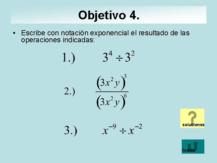 Objetivo 4. • Escribe con notación exponencial el resultado de las operaciones indicadas: soluciones