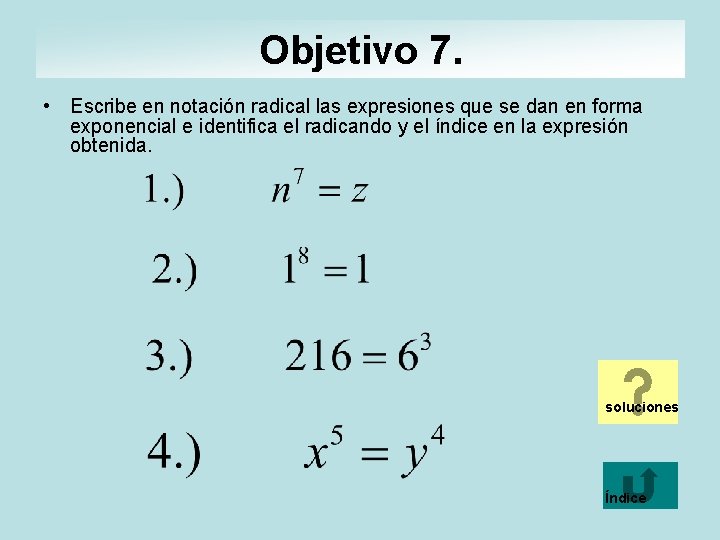 Objetivo 7. • Escribe en notación radical las expresiones que se dan en forma