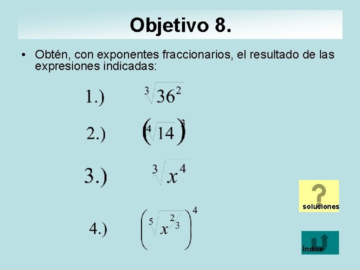 Objetivo 8. • Obtén, con exponentes fraccionarios, el resultado de las expresiones indicadas: soluciones