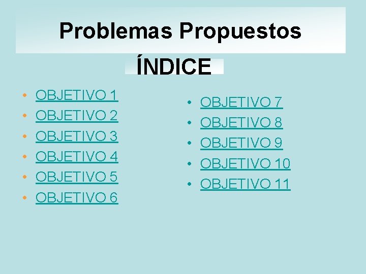 Problemas Propuestos ÍNDICE • • • OBJETIVO 1 OBJETIVO 2 OBJETIVO 3 OBJETIVO 4