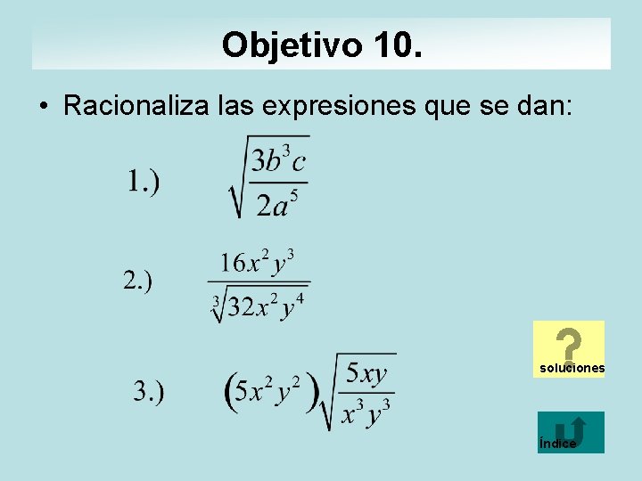 Objetivo 10. • Racionaliza las expresiones que se dan: soluciones Índice 