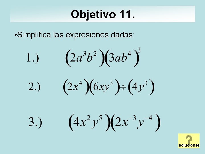 Objetivo 11. • Simplifica las expresiones dadas: soluciones 