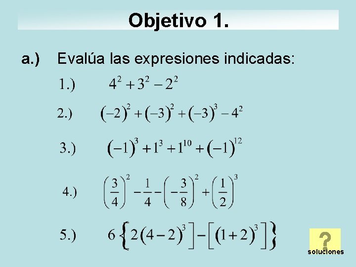 Objetivo 1. a. ) Evalúa las expresiones indicadas: soluciones 