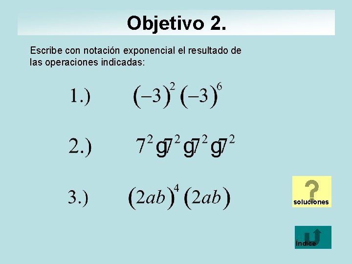 Objetivo 2. Escribe con notación exponencial el resultado de las operaciones indicadas: soluciones Índice