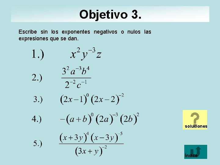 Objetivo 3. Escribe sin los exponentes negativos o nulos las expresiones que se dan.