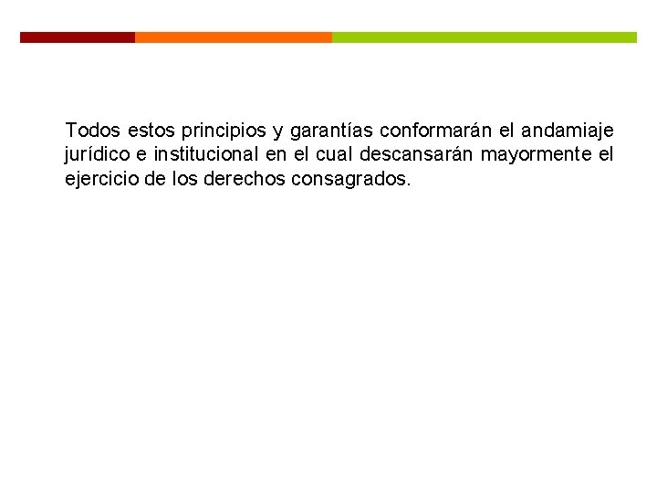 Todos estos principios y garantías conformarán el andamiaje jurídico e institucional en el cual