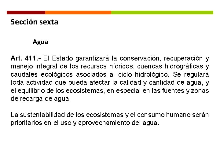 Sección sexta Agua Art. 411. - El Estado garantizará la conservación, recuperación y manejo