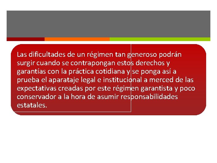 Las dificultades de un régimen tan generoso podrán surgir cuando se contrapongan estos derechos