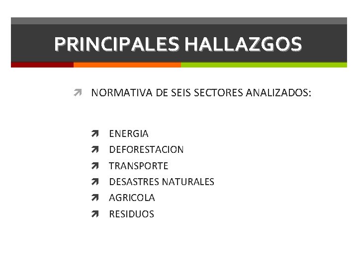 PRINCIPALES HALLAZGOS NORMATIVA DE SEIS SECTORES ANALIZADOS: ENERGIA DEFORESTACION TRANSPORTE DESASTRES NATURALES AGRICOLA RESIDUOS