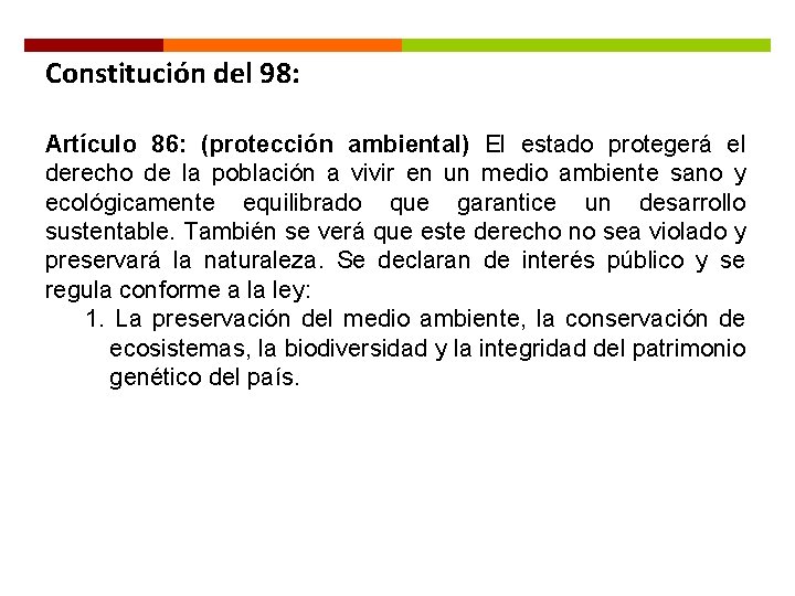 Constitución del 98: Artículo 86: (protección ambiental) El estado protegerá el derecho de la