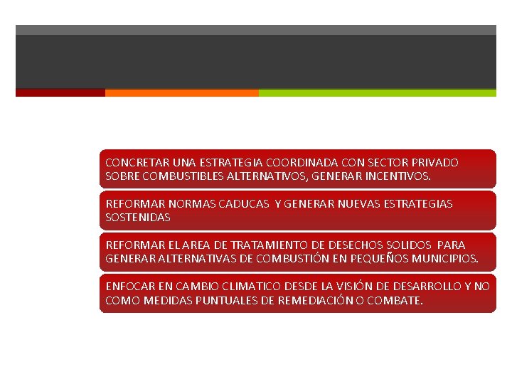 CONCRETAR UNA ESTRATEGIA COORDINADA CON SECTOR PRIVADO SOBRE COMBUSTIBLES ALTERNATIVOS, GENERAR INCENTIVOS. REFORMAR NORMAS