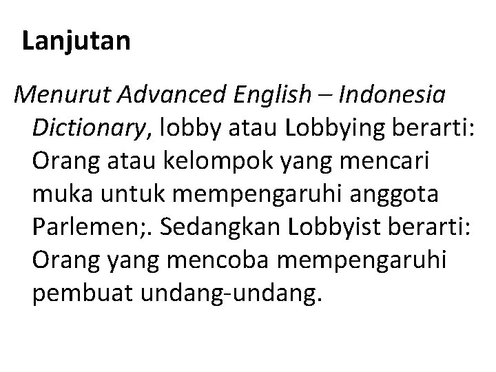 Lanjutan Menurut Advanced English – Indonesia Dictionary, lobby atau Lobbying berarti: Orang atau kelompok