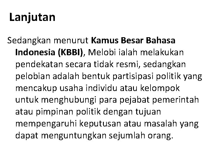 Lanjutan Sedangkan menurut Kamus Besar Bahasa Indonesia (KBBI), Melobi ialah melakukan pendekatan secara tidak
