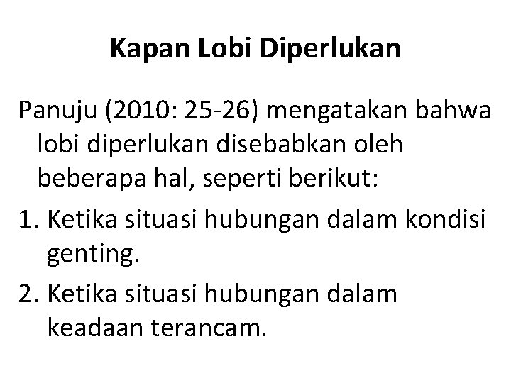 Kapan Lobi Diperlukan Panuju (2010: 25 -26) mengatakan bahwa lobi diperlukan disebabkan oleh beberapa