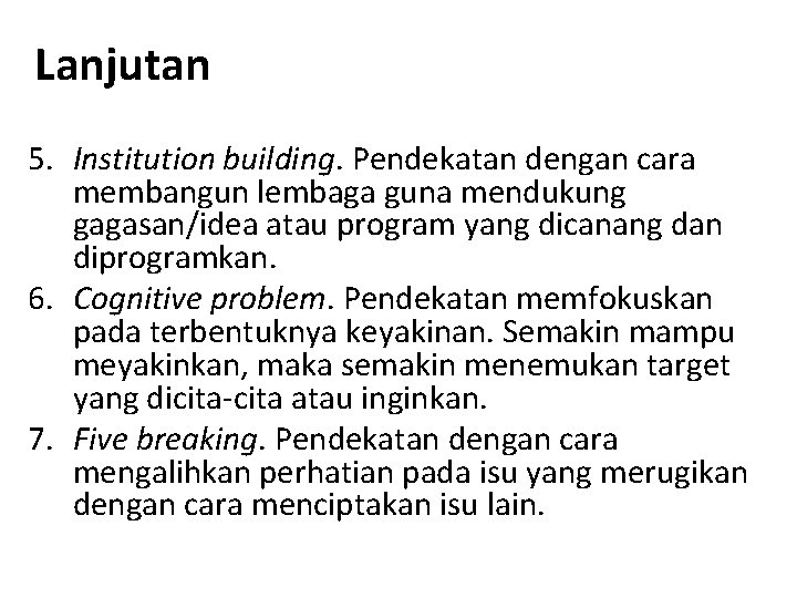 Lanjutan 5. Institution building. Pendekatan dengan cara membangun lembaga guna mendukung gagasan/idea atau program