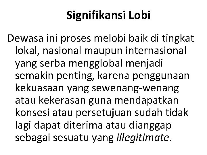 Signifikansi Lobi Dewasa ini proses melobi baik di tingkat lokal, nasional maupun internasional yang