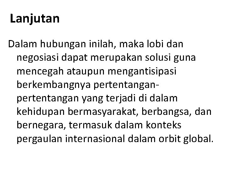 Lanjutan Dalam hubungan inilah, maka lobi dan negosiasi dapat merupakan solusi guna mencegah ataupun