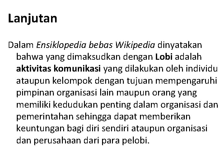 Lanjutan Dalam Ensiklopedia bebas Wikipedia dinyatakan bahwa yang dimaksudkan dengan Lobi adalah aktivitas komunikasi