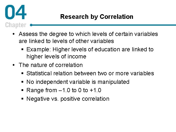 Research by Correlation Assess the degree to which levels of certain variables are linked