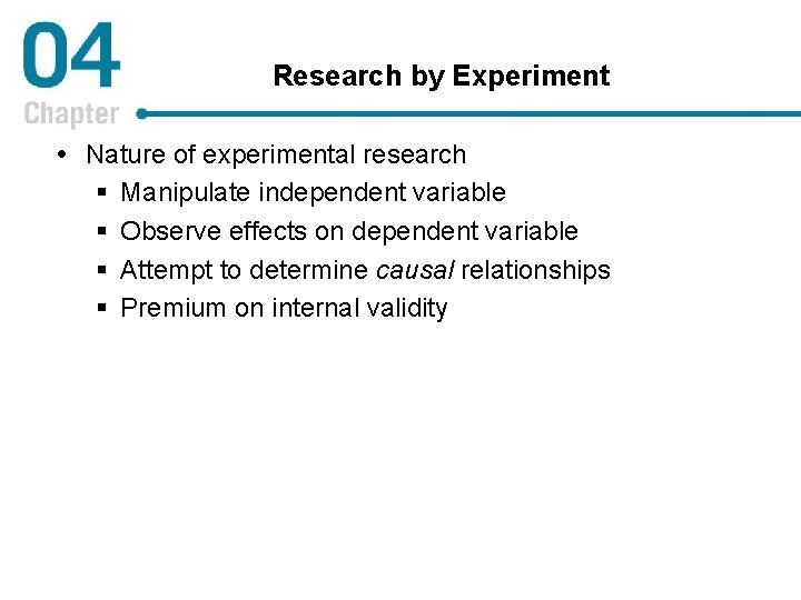 Research by Experiment Nature of experimental research § Manipulate independent variable § Observe effects