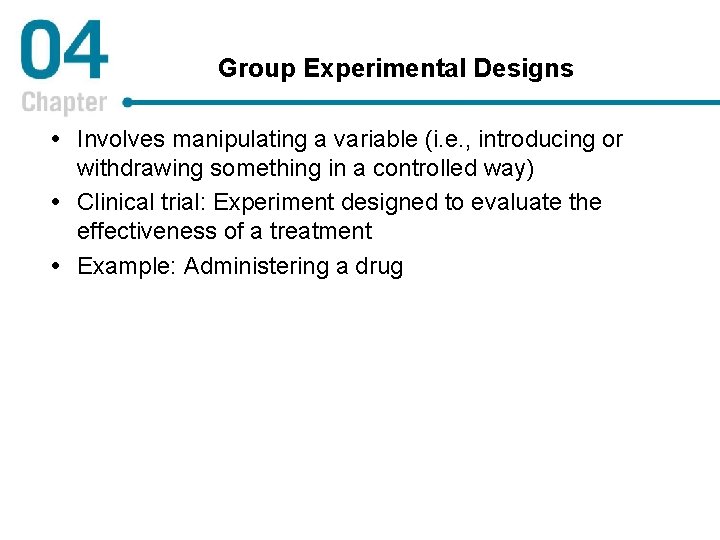 Group Experimental Designs Involves manipulating a variable (i. e. , introducing or withdrawing something