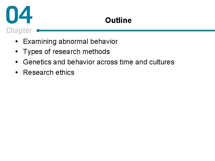 Outline Examining abnormal behavior Types of research methods Genetics and behavior across time and