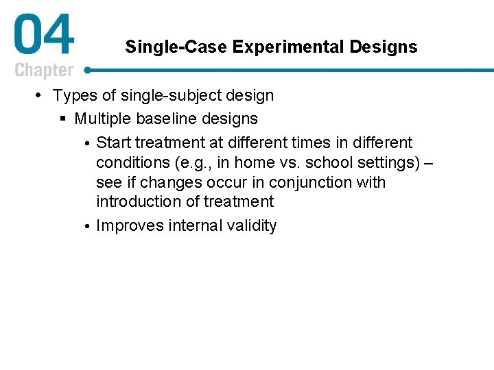 Single-Case Experimental Designs Types of single-subject design § Multiple baseline designs Start treatment at