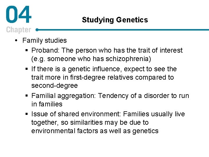 Studying Genetics Family studies § Proband: The person who has the trait of interest